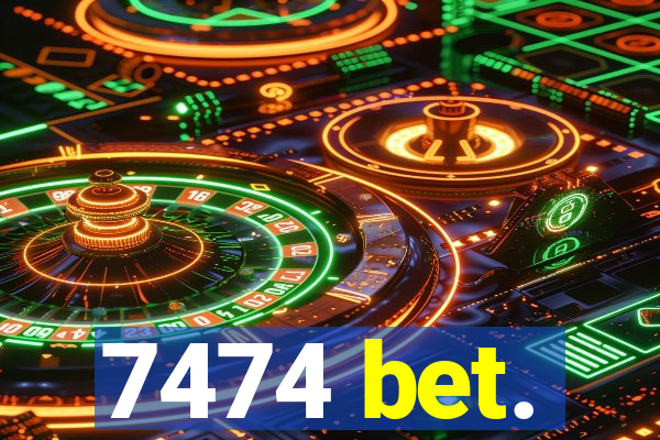 7474 bet.